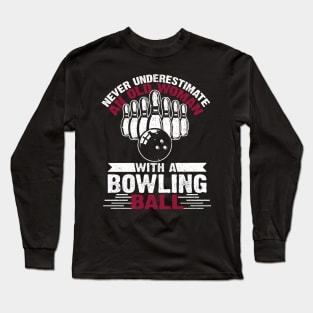 Never Underestimate An Old Woman With A Bowling Ball Costume Gift Long Sleeve T-Shirt